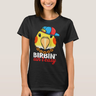 T-shirt Birbing Ain't Easy Parrot I Lutino Cockatiel Ragla