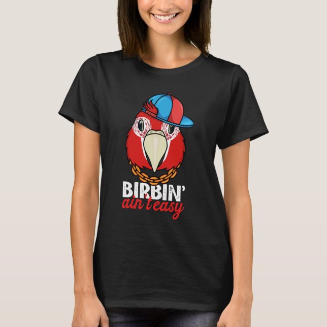 T-shirt Birbing Ain't Easy Parrot I Scarlet Macaw (Devant)