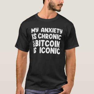 T-shirt Bitcoin Idée sarcastique Anxiété Anxiété Anxiété I