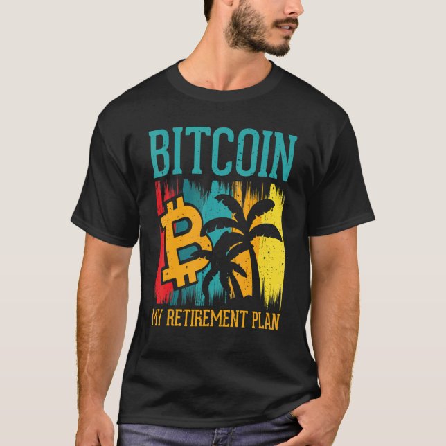 T-shirt Bitcoin My Retirement Plan Digital Crypto Currency (Devant)