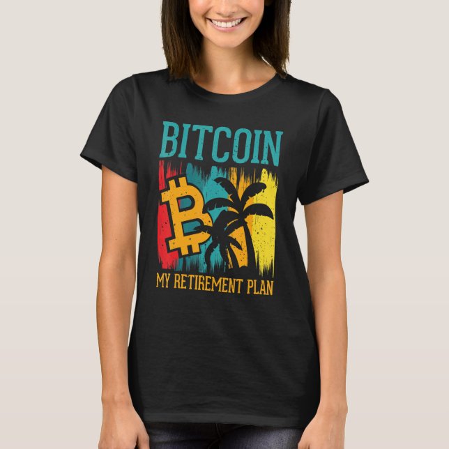 T-shirt Bitcoin My Retirement Plan Digital Crypto Currency (Devant)