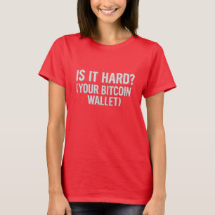 T-shirt Bitcoin Wallet Plaisanterie - "Est-ce difficile?"