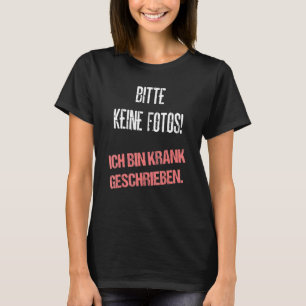 T-shirt Bitte Keine Fotos Ich Bin Krank Écrit :