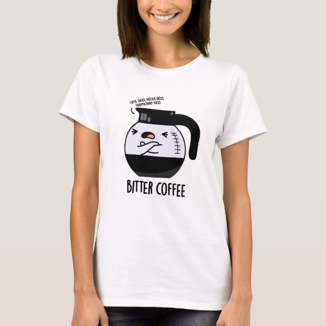 T-shirt Bitter Café amusant Nourriture Pun (Devant)