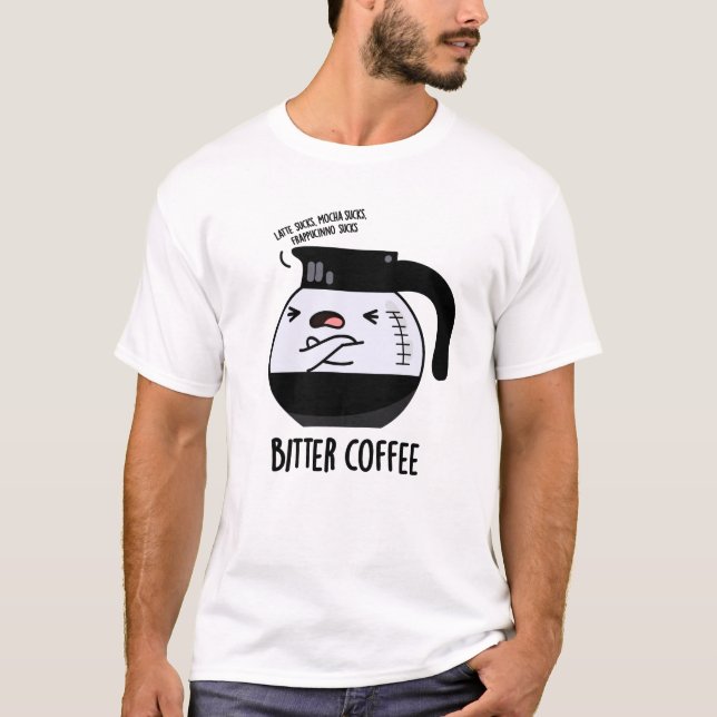 T-shirt Bitter Café amusant Nourriture Pun (Devant)