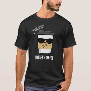 T-shirt Bitter Café Drôle Boisson Pun Dark BG