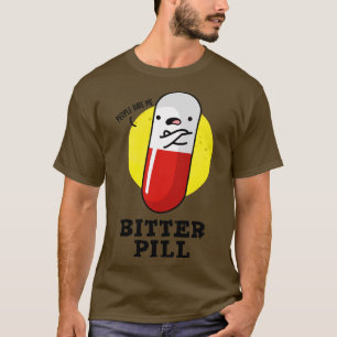 T-shirt Bitter Pill Cute Medicine Pun 1