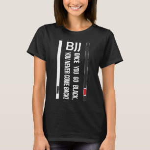 T-shirt BJJ Black Belt Funny une fois que vous allez noir