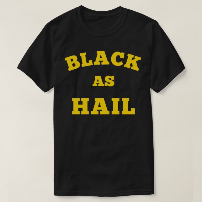 T-shirt Black As Hail Drôle Citations (Design devant)