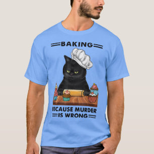 T-shirt Black Cat Baking Because Murder Is Wrong Cat Lover