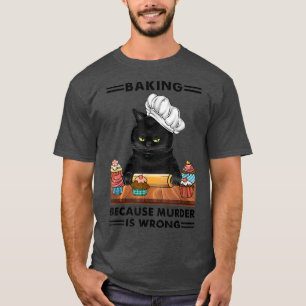 T-shirt Black Cat Baking parce que le meurtre est un mauva