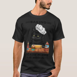 T-shirt Black Cat Baking parce que le meurtre est un mauva