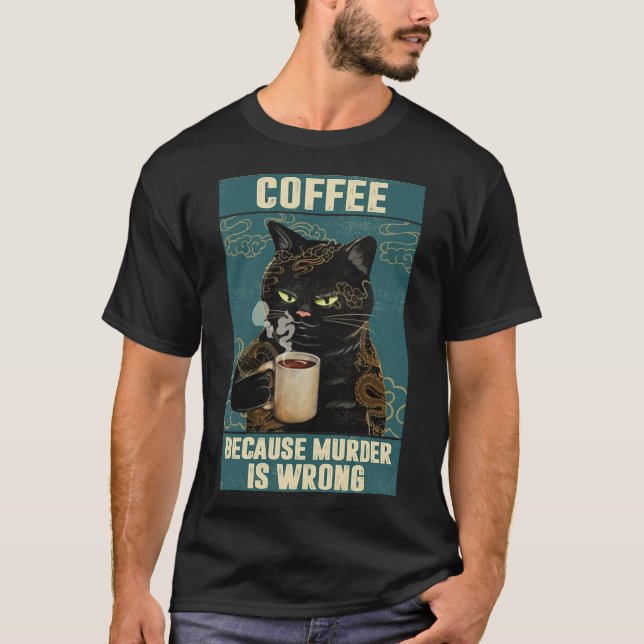T-shirt Black Cat Coffee Parce Que Le Meurtre Est Mauvais  (Devant)