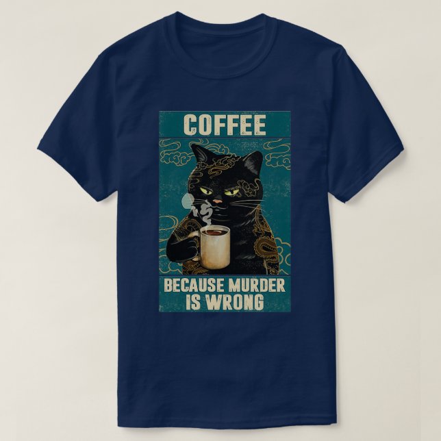 T-shirt Black Cat Coffee Parce Que Le Meurtre Est Mauvais  (Design devant)