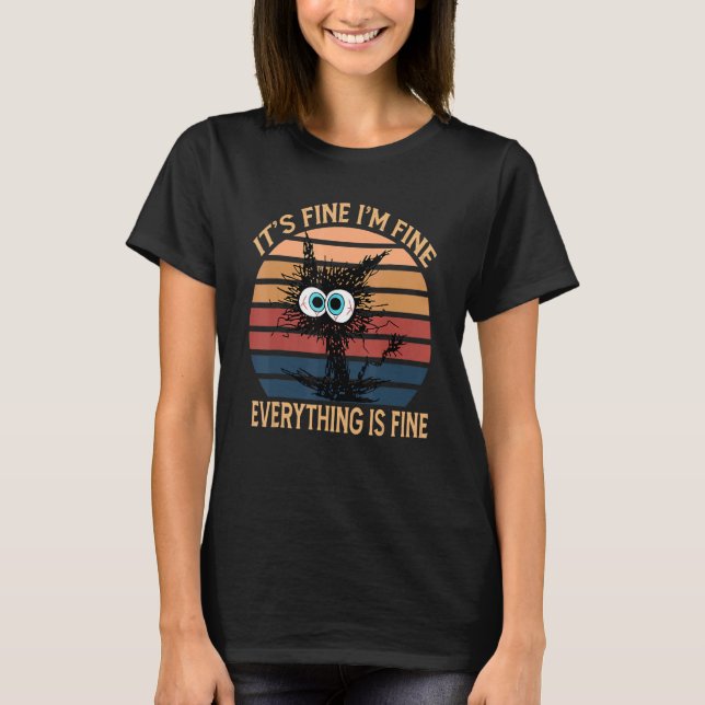 T-shirt Black Cat Quote It's Fine I'm Fine Everything Is F (Devant)