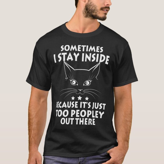 T-shirt Black Cat Sometimes I Stay Inside Because It's Too (Devant)