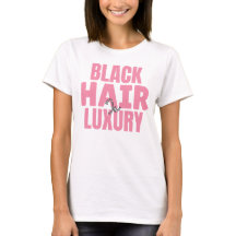 Black Hair is Luxury Custom Graphic Tee