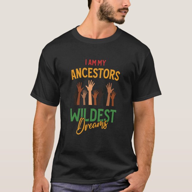 T-shirt Black History Month Pride I Am My Ancestors Wildes (Devant)