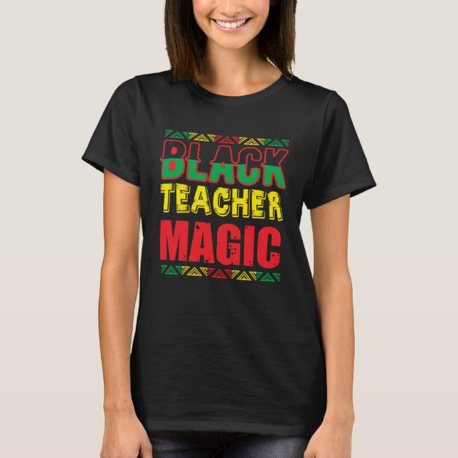 T-shirt Black Teacher Magic Melanin Pride Black History Mo (Devant)