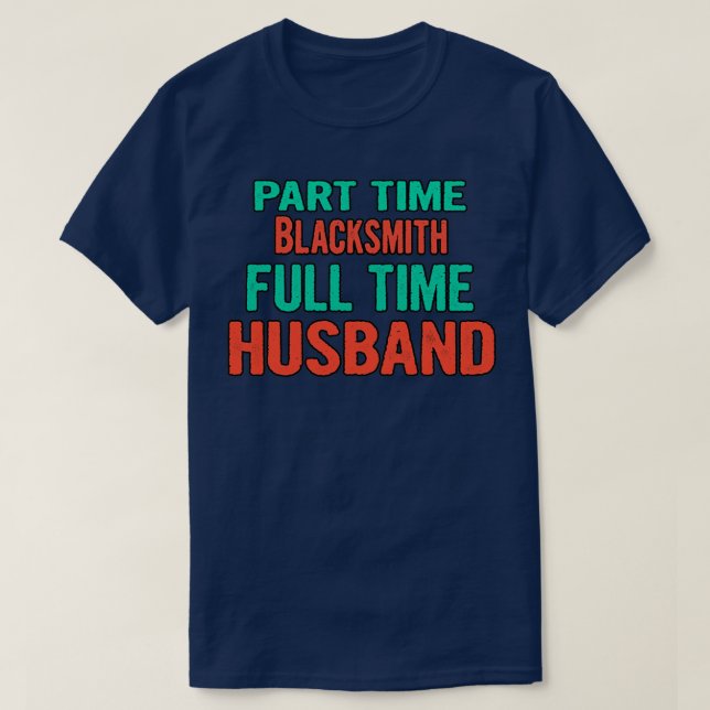 T-shirt Blacksmith Mari à temps partiel à temps plein T (Design devant)