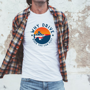 T-shirt Blague d'aviation drôle Pourquoi conduire quand on