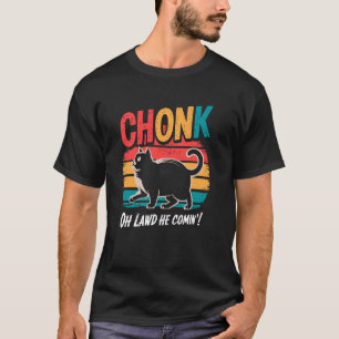 T-shirt Blague de chats gras drôles Chonk Cat Oh il arrive