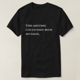 T-shirt Blagues de Bureau Cette réunion aurait pu être un 