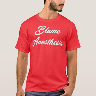 T-shirt Blâmer l'anesthésie