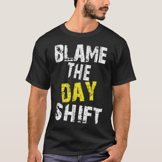 T-shirt Blâmer Le Jour De Changement Pour Les Shifters De  (Devant)
