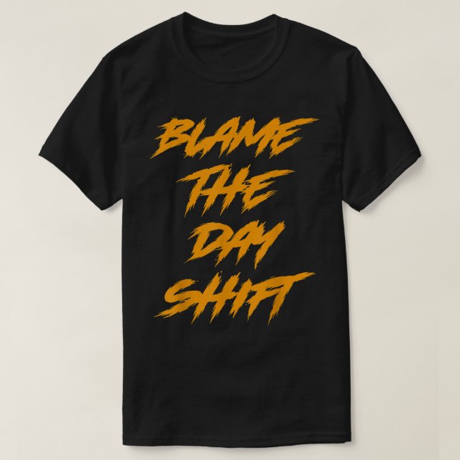 T-shirt Blâmer Le Jour Shift Night Shifter (Design devant)