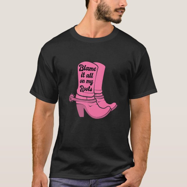 T-shirt Blâmer Tout Sur Mes Racines Boots Pink Cowgirl Wes (Devant)