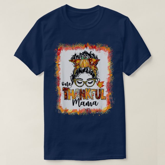 T-shirt Bleached One Thanksgi Mama Messy Bun Fall Thanksgi (Design devant)