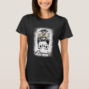 T-shirt Bleached Soccer Stepmaman Vie Messy Bun Soccer
