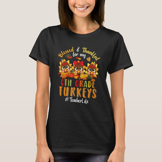 T-shirt Blessed And Thankful For My 6th Grade Turkeys Teac (Devant)