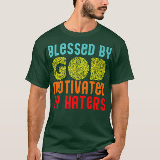 T-shirt Blessed By God Motivated By Haters Funny Motivatio