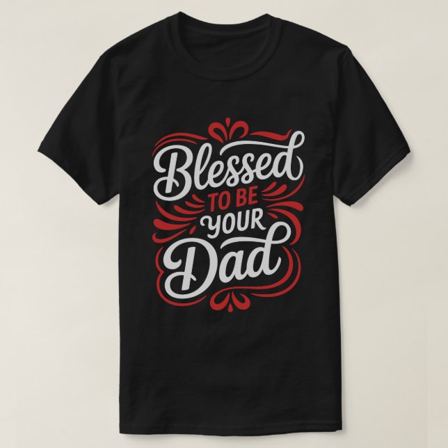 T-shirt Blessed To Be Your Dad Calligraphy Tee (Design devant)