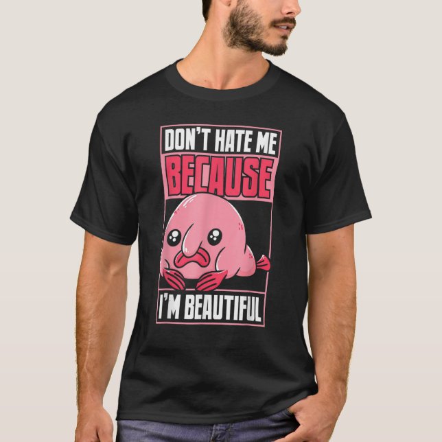 T-shirt Blobfish Funny Ne me déteste pas parce que je suis (Devant)