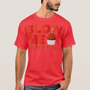 T-shirt Blow Me C'Est Mon Anniversaire