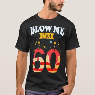 T-shirt Blow Me I m'm 60 Drôle Cadeau Anniversaire pour le