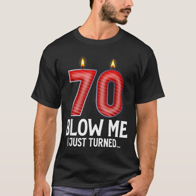 T-shirt Blow Me I Turned 70 Years Old Funny 70th Birthday  (Devant)