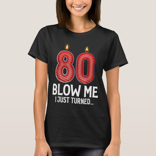 T-shirt Blow Me I Turned 80 Years Old Funny 80th Birthday  (Devant)