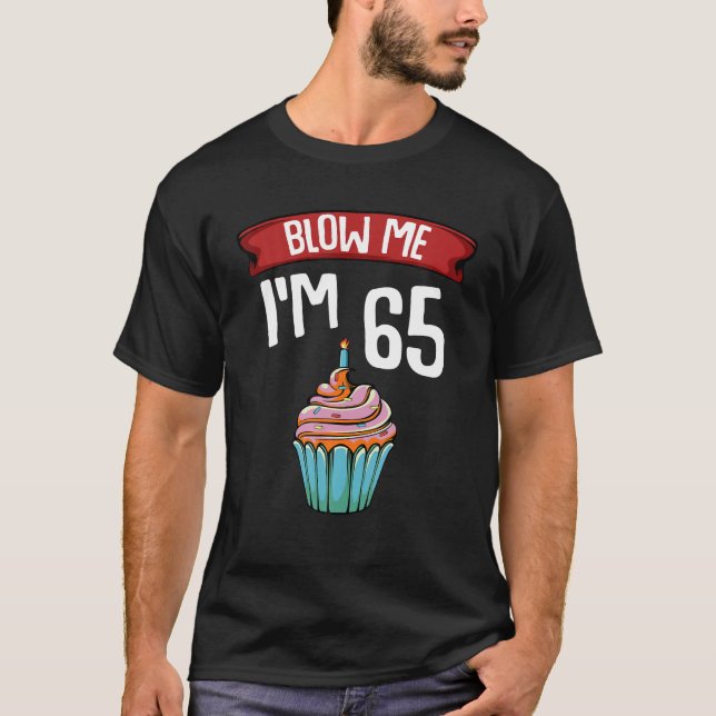 T-shirt Blow Me I'm 65 Soixante-cinq 65th Birthday Cake Ga (Devant)