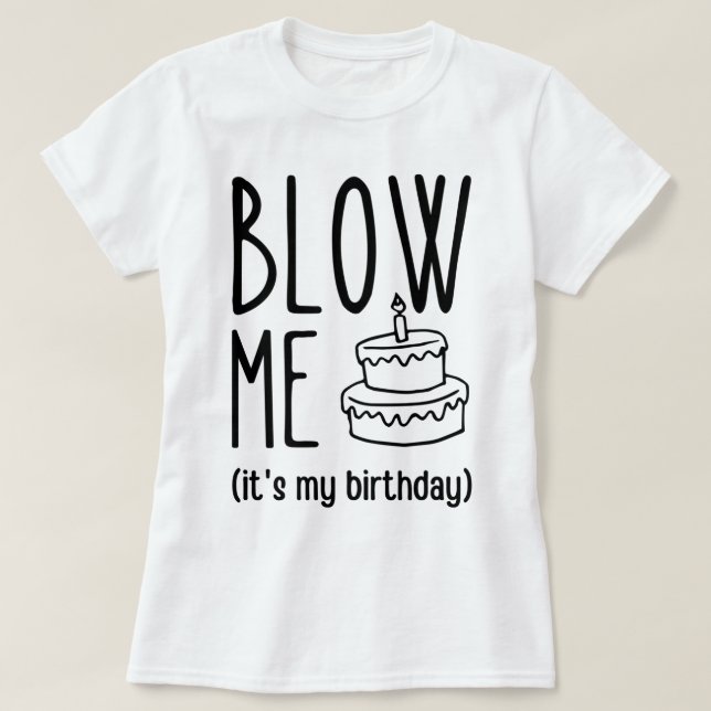 T-shirt Blow Me It's My Birthday, Funny Birthday, Birthday (Design devant)