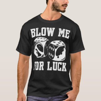 T-shirt Blow Me Luck Crap Gambling Casino Roll Dice Game G