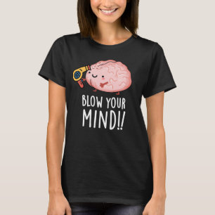 T-shirt Blow Your Mind Funny Cerveau Pun Dark BG