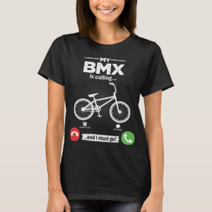 T-shirt BMX Appelle I Must Go Freestyle Bicycle Hobby B