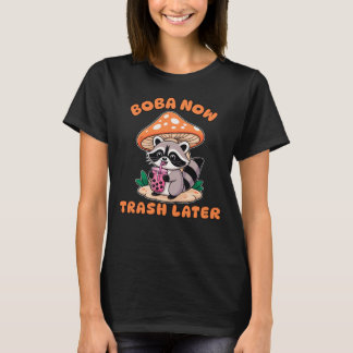 T-shirt Boba Now Trash Later, Cute Raccoon Drinking Bubble