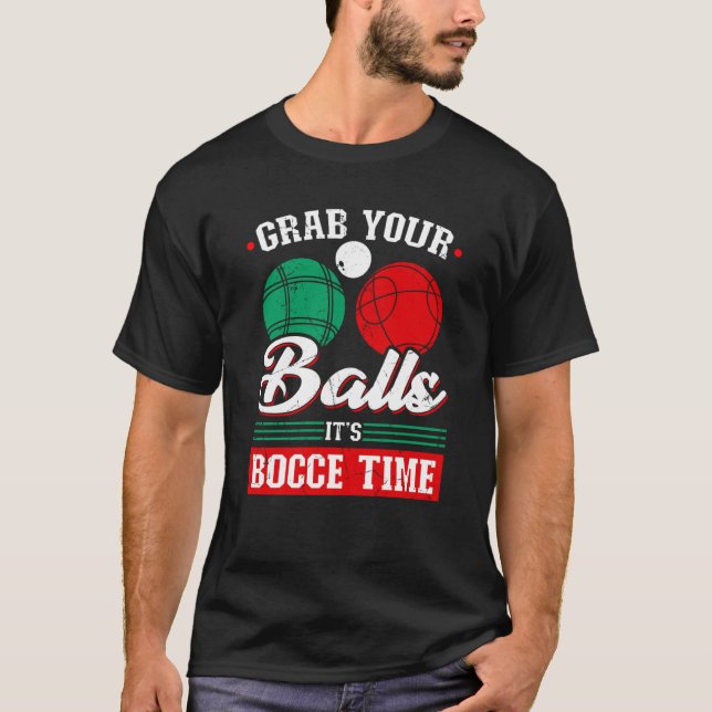 T-shirt Bocce Ball Grab Your Balls Bocce Time Boccia Playe (Devant)