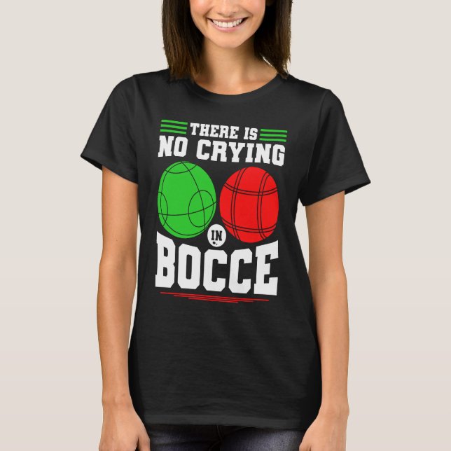 T-shirt Bocce Ball There Is No Crying In Bocce Boccia Play (Devant)