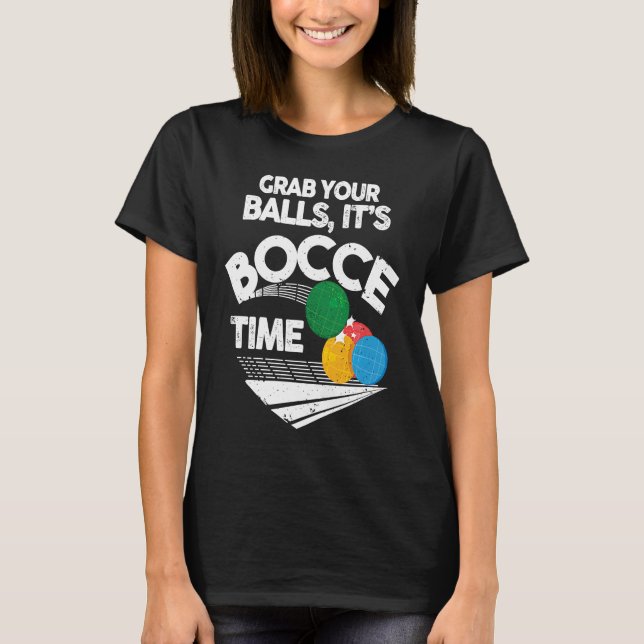 T-shirt Bocce Italian Bowling Grab Your Balls It's Bocce T (Devant)